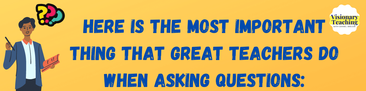 yellow background. clipart of an African American male teacher in a blue coat holding a pen in his right hand and a book in his left hand; the text in blue says here is the most important thing that great teachers do when asking questions: