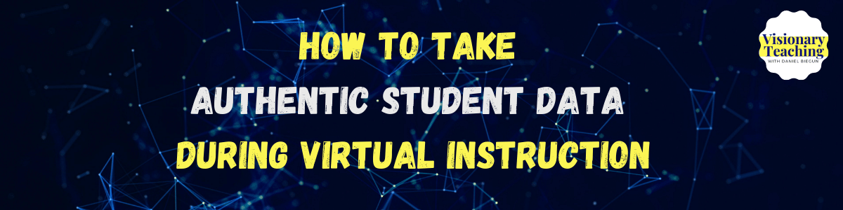 how to take authentic student data during virtual instruction written in yellow on top of a navy blue background