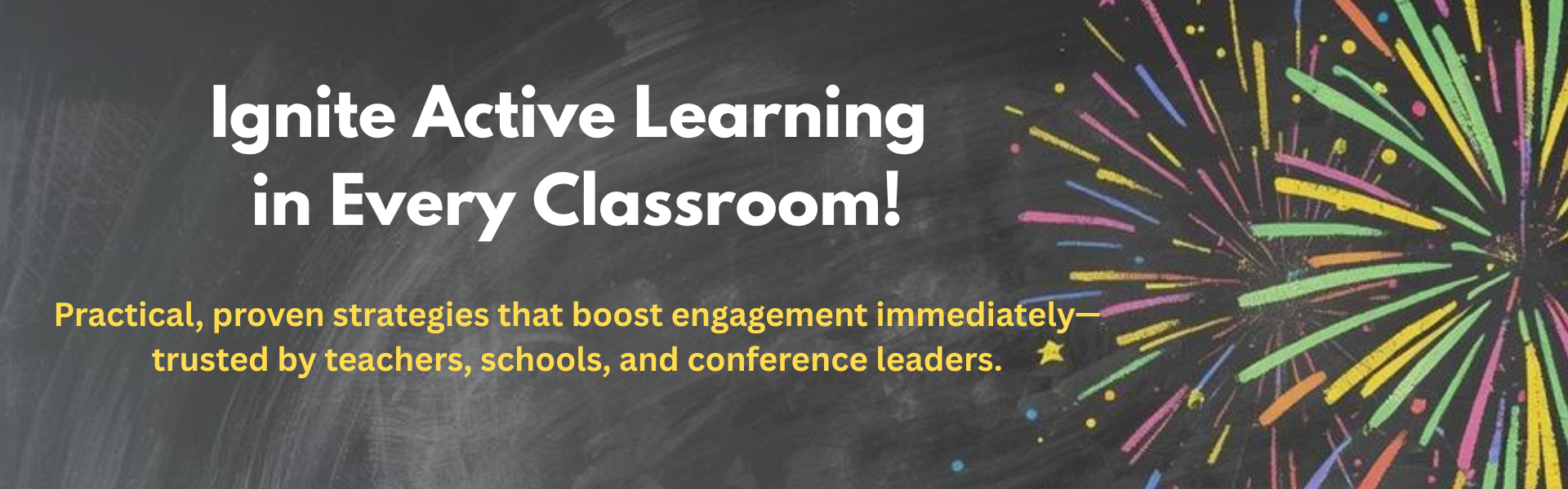 chalkboard with fireworks that says- Ignite Active Learning in Every Classroom!